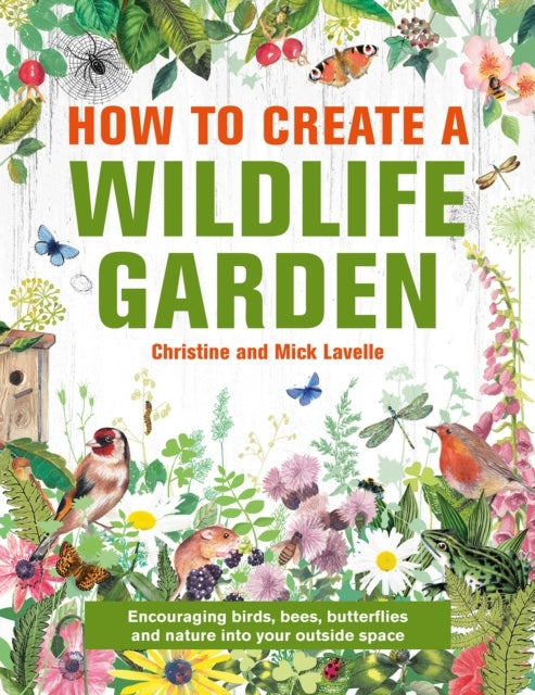 How To Create A Wildlife Garden Encouraging Birds, Bees and