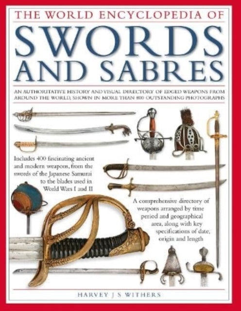 Swords And Sabres, The World Encyclopedia Of An Authoritativ