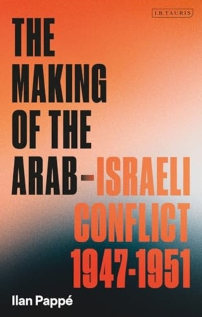 The Making of the Arab-israeli Conflict 1947-1951