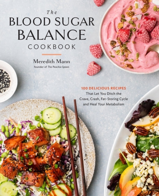 The Blood Sugar Balance Cookbook100 Delicious Recipes That L