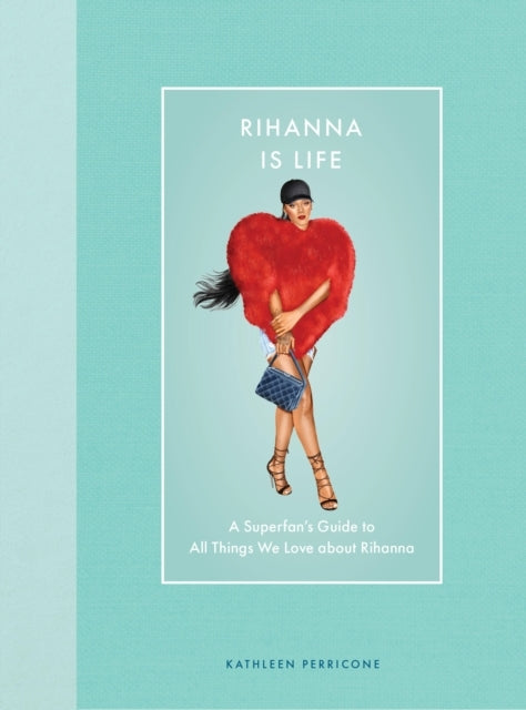 Rihanna Is Life A Superfan’S Guide To All Things We Love Abo