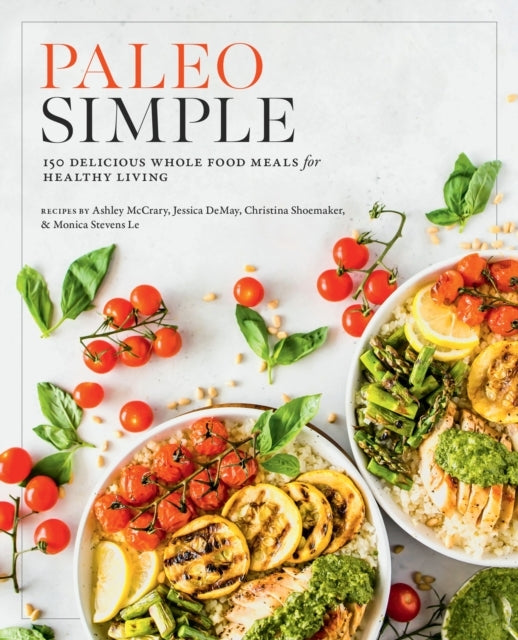 Paleo Simple150 Delicious Whole Food Meals for Healthy Livin