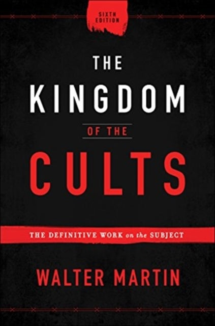 The Kingdom of the Cults – The Definitive Work on the Subject