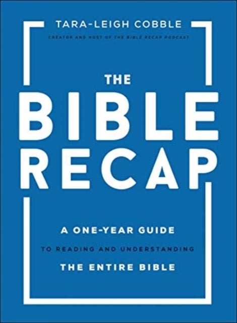 The Bible Recap – a One–year Guide to Reading and Understand