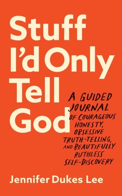 Stuff I`D Only Tell God – A Guided Journal Of Courageous Hon