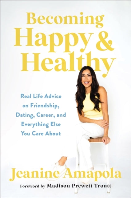 Becoming Happy & Healthy Real Life Advice On Friendship, Dat