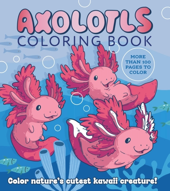 Axolotls Coloring Book Color Nature'S Cutest Kawaii Creature