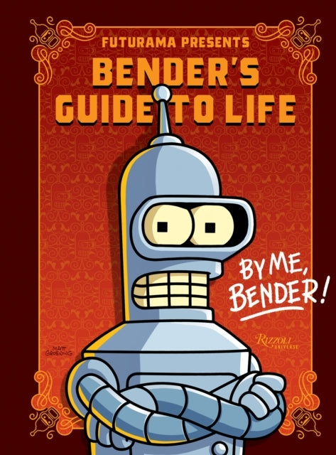Futurama Presents Benders Guide to Lifeby Me Bender!