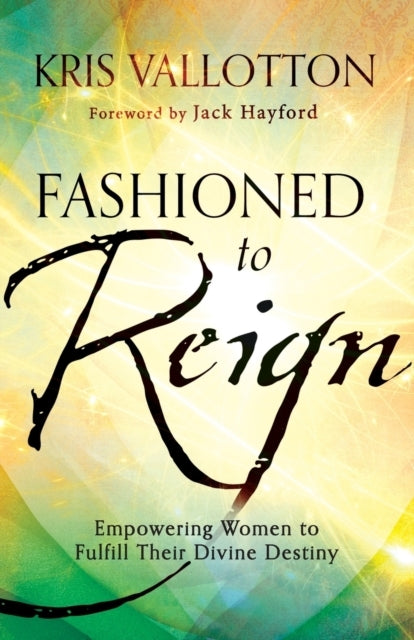 Fashioned to Reign Empowering Women to Fulfill Their Divin