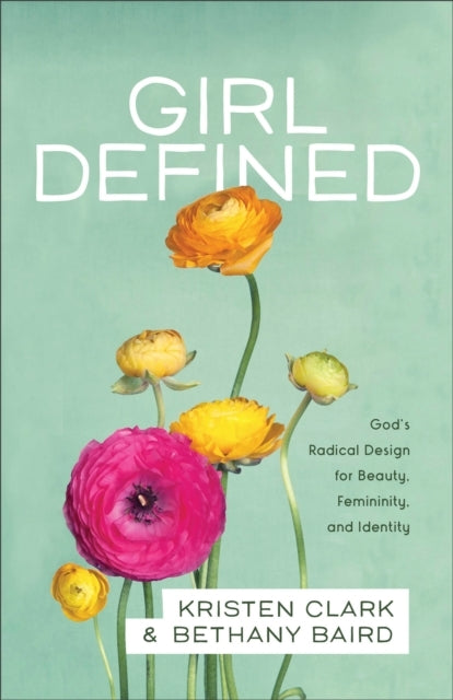 Girl Defined – Gods Radical Design for Beauty, Femininity, and Identity