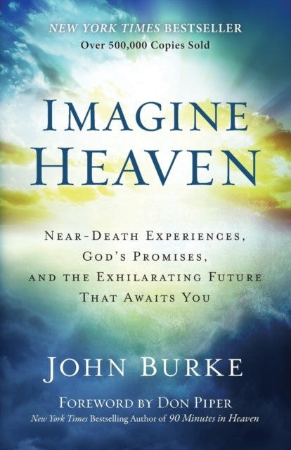 Imagine Heaven Neardeath Experiences God`s Promises and