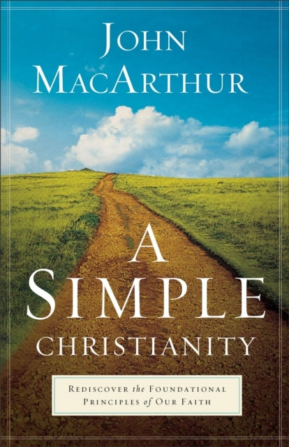 A Simple Christianity Rediscover the Foundational Principl