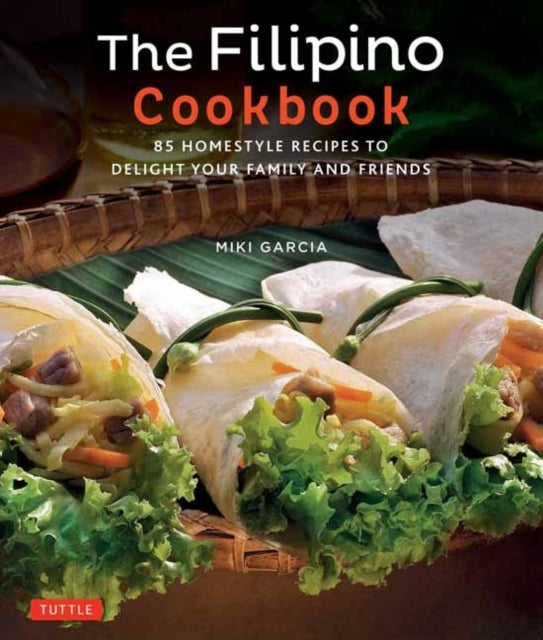The Filipino Cookbook85 Homestyle Recipes to Delight Your Fa