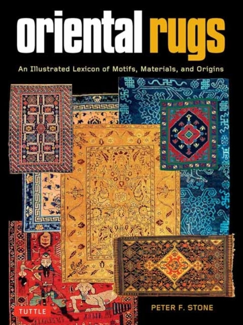 Oriental Rugs An Illustrated Lexicon of Motifs, Materials An