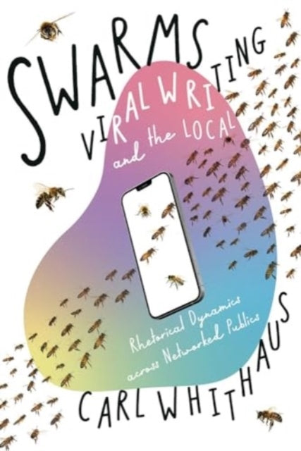 Swarms, Viral Writing, And The Local Rhetoric And Social Dyn