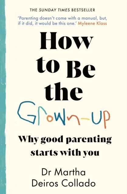 How To Be The Grown-Up Why Good Parenting Starts With You