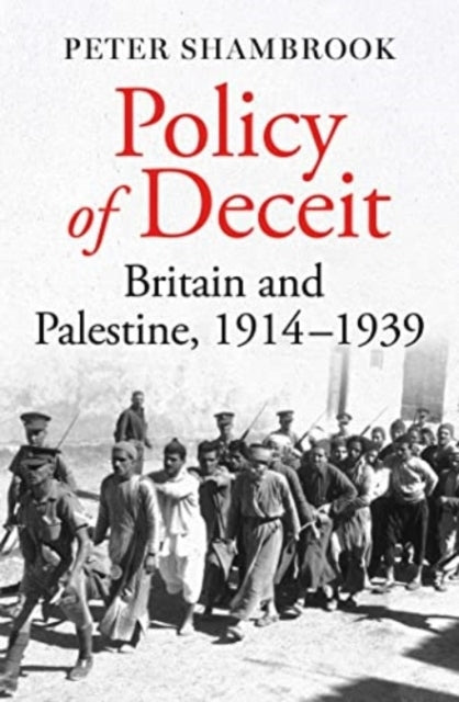Policy of Deceit Britain and Palestine, 1914-1939