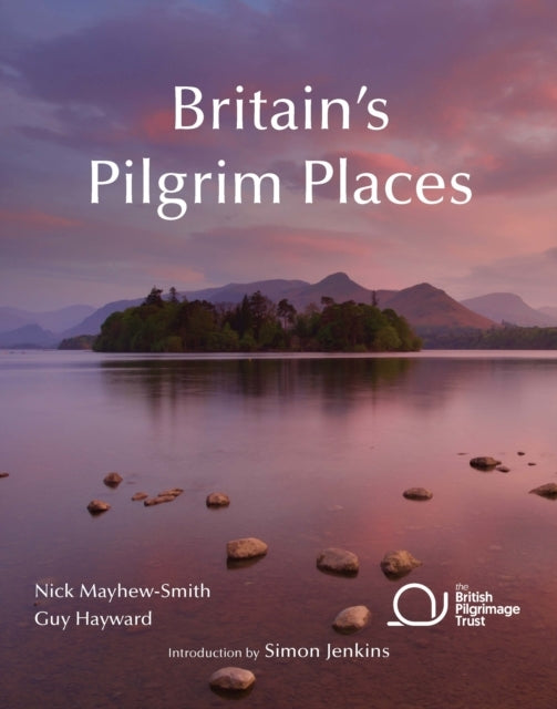 Britain's Pilgrim Places The First Complete Guide To Every S