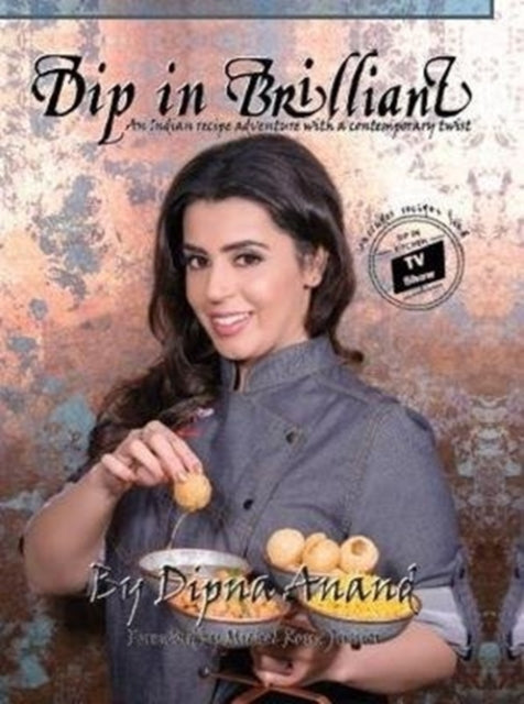 Dip In Brilliant An Indian Recipe Adventure With A Contempor