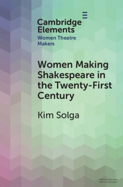 Women Making Shakespeare In The Twenty-First Century