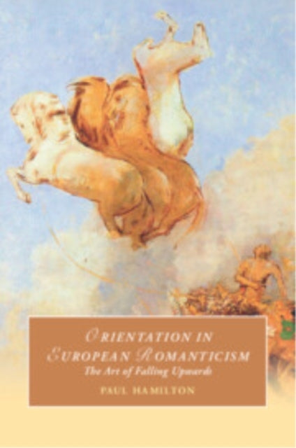 Orientation In European Romanticism The Art of Falling Upwar