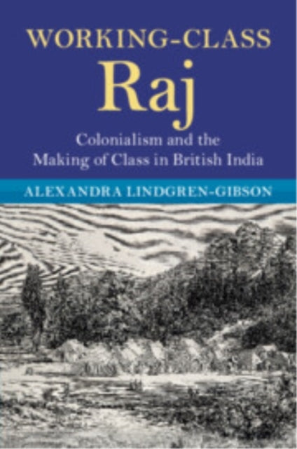 Working-Class Raj Colonialism and The Making of Class In Bri