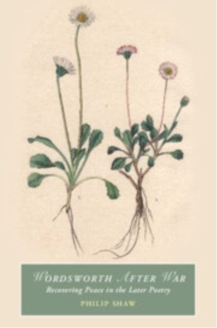 Wordsworth After War Recovering Peace In The Later Poetry