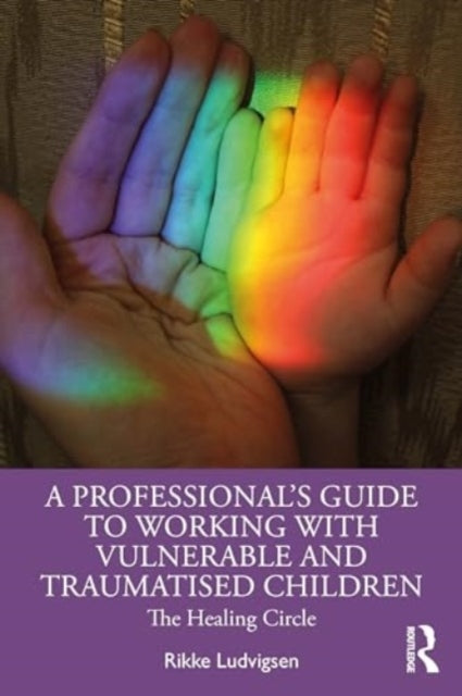 A Professional's Guide to Working With Vulnerable and Trauma