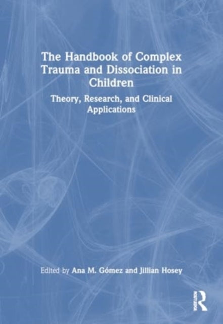 The Handbook of Complex Trauma and Dissociation In Children