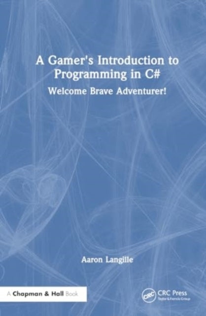 A Gamer's Introduction to Programming in C# - A Gamer's Introduction to Programming in C