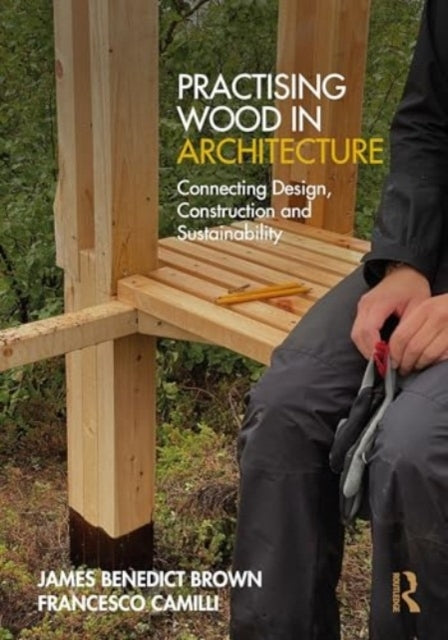 Practising Wood In Architecture Connecting Design, Construct