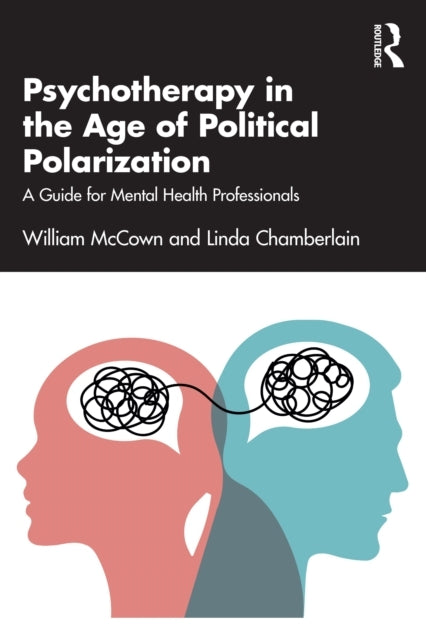 Psychotherapy In The Age of Political Polarization A Guide F