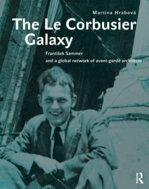 The Le Corbusier Galaxy Frantisek Sammer And A Global Networ