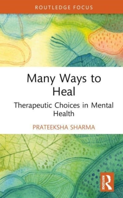 Many Ways To Heal Therapeutic Choices In Mental Health