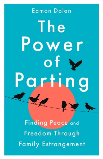 The Power of Parting Finding Peace and Freedom Through Famil