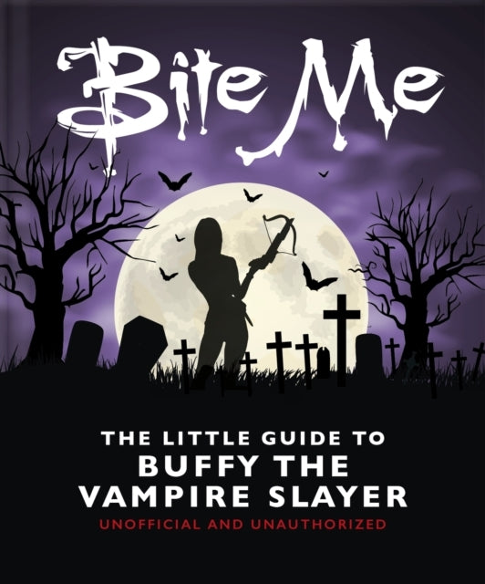 Bite Me the Little Guide to Buffy the Vampire Slayer