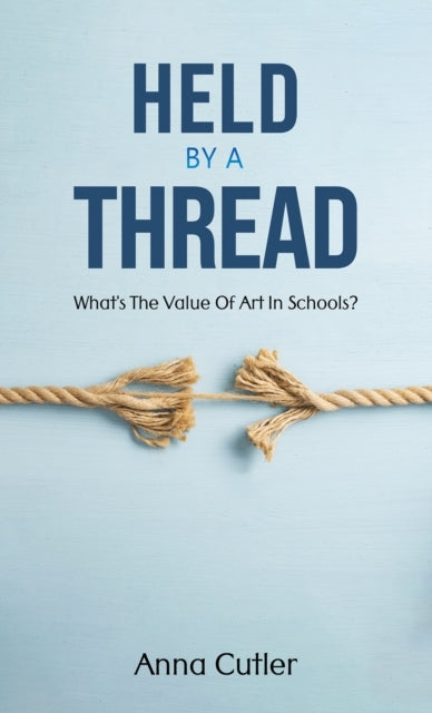 Held By A Thread What's The Value of Art In Schools?