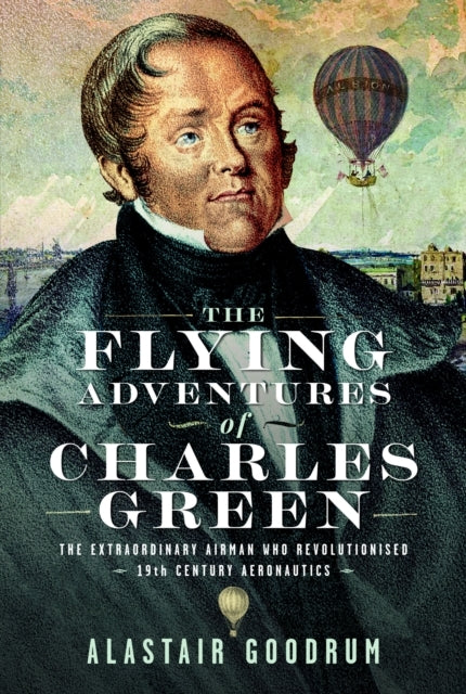 The Flying Adventures of Charles Green The Extraordinary Air