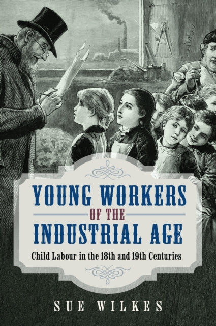 Young Workers Of The Industrial Age Child Labour In The 18Th
