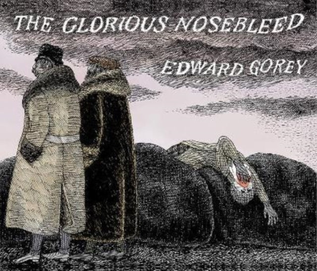 Edward Gorey the Glorious Nosebleed