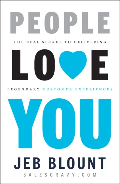 People Love You The Real Secret To Delivering Legendary Cust