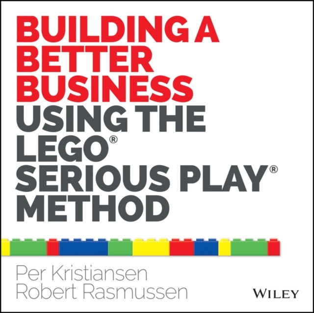Building a Better Business Using the Lego Serious Play Metho