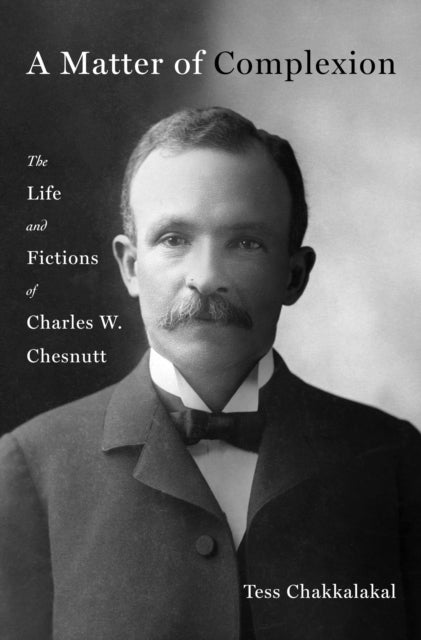 A Matter of Complexion The Life and Fictions of Charles W. C