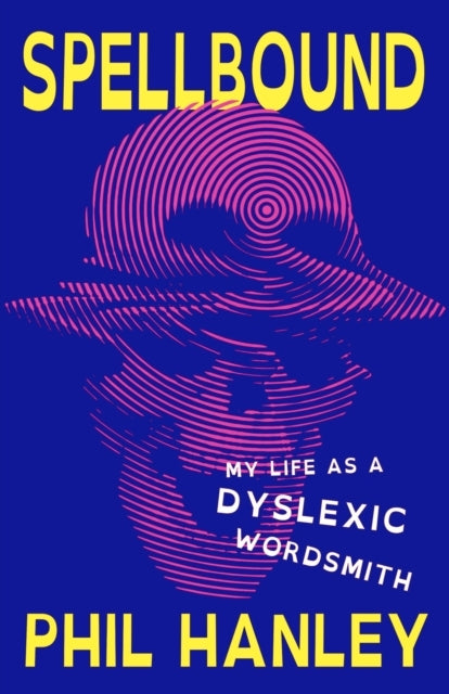 Spellbound My Life As A Dyslexic Wordsmith