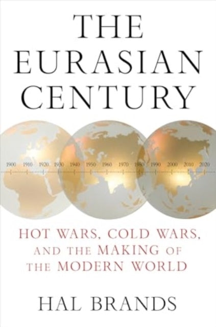 The Eurasian Centuryhot Wars Cold Wars and the Making of T