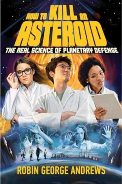 How To Kill An Asteroid The Real Science of Planetary Defens