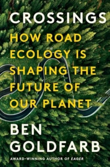 Crossings How Road Ecology Is Shaping The Future of Our Plan