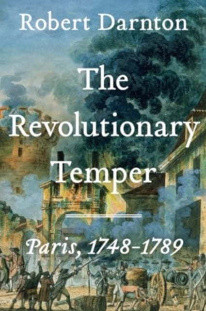 The Revolutionary Temper - Paris 1748-1789
