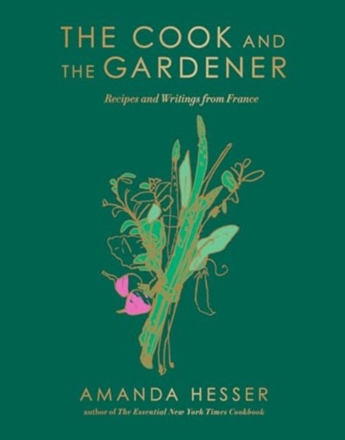 The Cook and The Gardener - Recipes and Writings From France