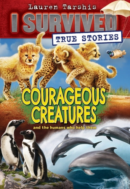 Courageous Creatures (I Survived True Stories #4) - Courageous Creatures (I Survived True Stories